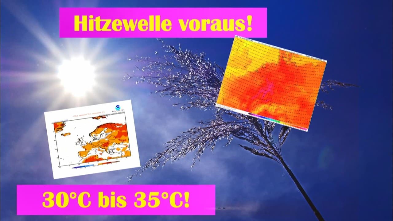 Hitzewelle ante portas  mehr als 35°C möglich! Die 2. Junihälfte kippt komplett